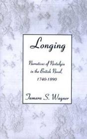 Longing: Narratives of Nostalgia in the British Novel, 1740-1890