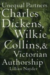 Unequal Partners: Charles Dickens, Wilkie Collins, and Victorian Authorship