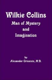 Wilkie Collins: Man of Mystery and Imagination